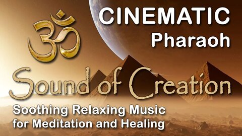 🎧 Sound Of Creation • Cinematic • Pharaoh • Soothing Relaxing Music for Meditation and Healing