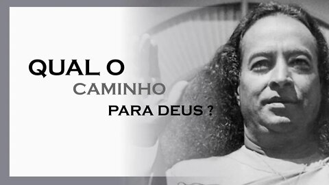 QUAL O CAMINHO PARA DEUS?, MDS, YOGANANDA DUBLADO, MOTIVAÇÃO MESTRE