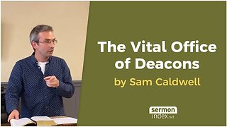 The Vital Office of Deacons by Sam Caldwell