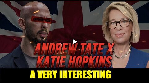 A VERY INTERESTING DISCUSSION - ANDREW TATE W- THE MOST BANNED FEMALE ON THE PLANET KATIE HOPKINS.