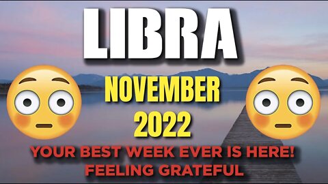 Libra ♎️ 😳😳Your Best Week Ever Is Here! Feeling Grateful! 😳😳November 2022♎️
