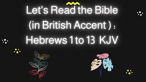 Let's read the Bible during times of afflictions: Hebrews 1 to 13 KJV