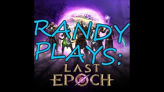 Randy Plays: Last Epoch