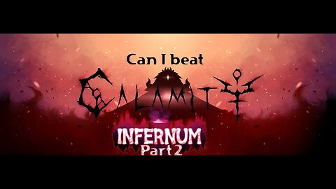 Can I beat Calamity Infernum Pt. 2