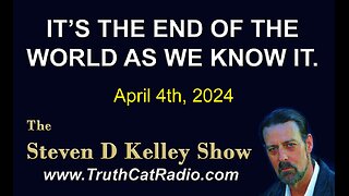 TCR#1068 STEVEN D KELLEY #514 APRIL-4-2024 It´s The End Of The World As WE Know IT
