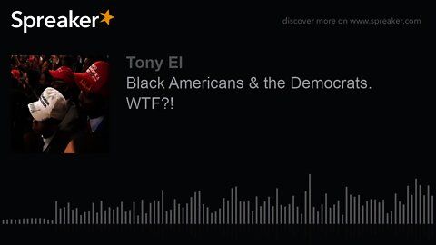 Black Americans & the Democrats. WTF?! (part 1 of 3)