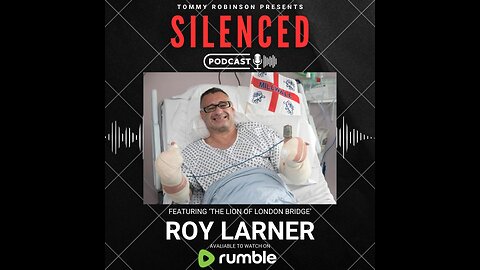 Episode 13 -SILENCED With Tommy Robinson - Roy Larner