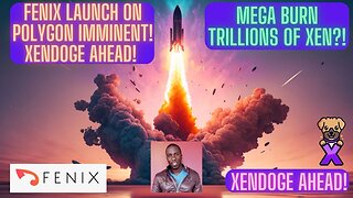 FENIX Launch On Polygon Imminent! XENDOGE Ahead! MEGA Burn Trillions Of Xen?!