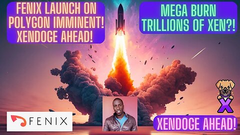 FENIX Launch On Polygon Imminent! XENDOGE Ahead! MEGA Burn Trillions Of Xen?!