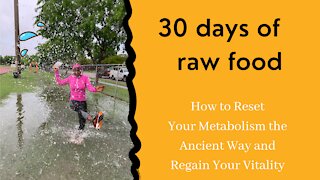 30 Days of Raw Food: Why you need to eat raw food now