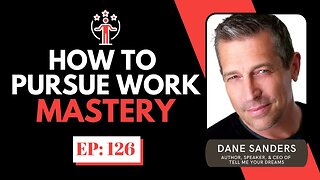 How To Pursue Work Mastery w/ Dane Sanders | The Entrepreneur Underdog | EP#126