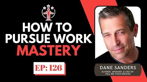 How To Pursue Work Mastery w/ Dane Sanders | The Entrepreneur Underdog | EP#126