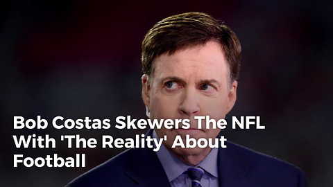 Bob Costas Skewers The NFL With 'The Reality' About Football