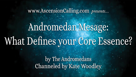 Andromedan Message: What Defines your Core Essence?