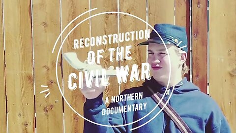 Reconstruction of the Civil War: A Northern Documentary