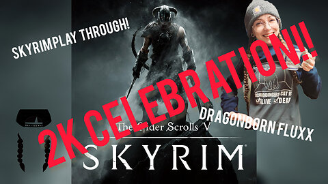 Skyrim Play Through - 2K YT celebration!