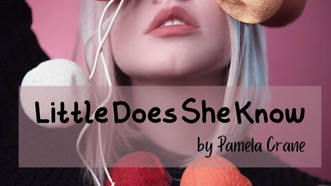 LITTLE DOES SHE KNOW by Pamela Crane