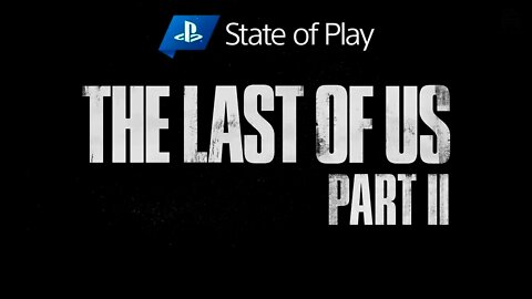 The Last of Us Part 2 State of Play ANNOUNCED!