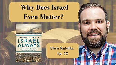 Israel Always with Chris Katulka - Ep. 32