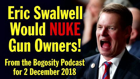 Eric Swalwell Would NUKE Gun Owners!