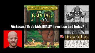 Fückacast 11 - do kids REALLY have it so bad today?