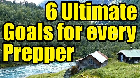6 Prepping GOALS – Only the PREPARED will SUCCEED – Be READY!