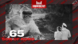 DKN Commentary | 65: Son of Kong
