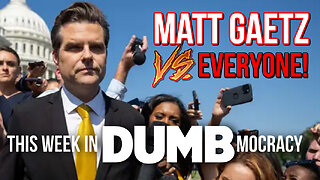 This Week in DUMBmocracy: Maybe What We Need in D.C. is a Little CHAOS Courtesy of Matt Gaetz