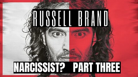 Russell Brand : Narcissist ? Part 3