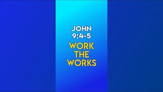 Work The Works - John 9:4-5