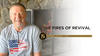 The Fires of Revival | Give Him 15: Daily Prayer with Dutch | July 9