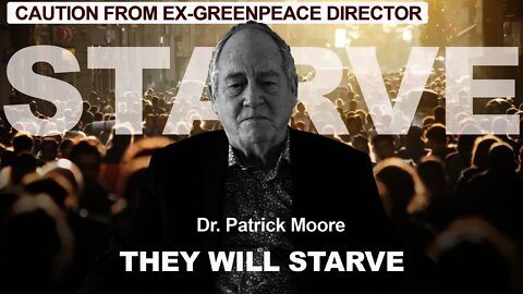 "THEY WILL EAT EACH OTHER" A Grim Warning from Ex-Greenpeace Director Patrick Moore