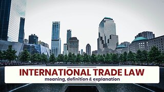 What is INTERNATIONAL TRADE LAW?