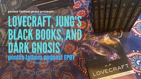 Lovecraft, Jung's Black Books and Dark Gnosis - pontos fathom podcast EP01