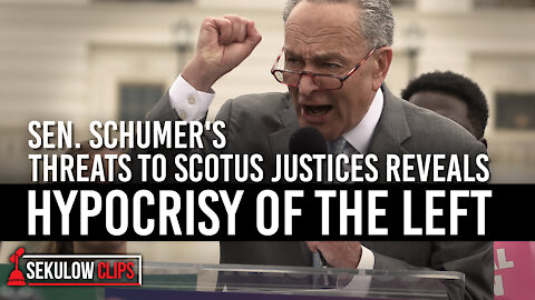 Shocking: Sen. Schumer's Threats to SCOTUS Justices Reveals Hypocrisy of the Left