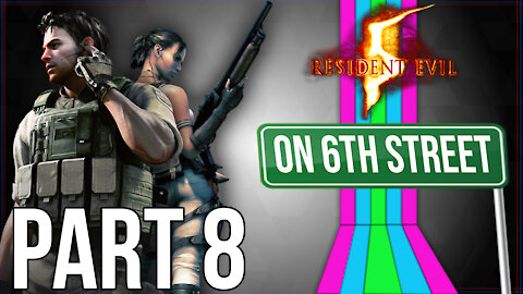 Resident Evil 5 on 6th Street Part 8