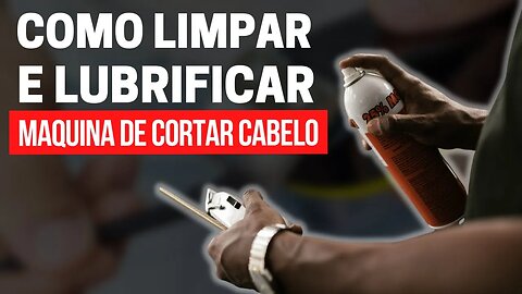 COMO LIMPAR E LUBRIFICAR MAQUINA DE CORTAR CABELO