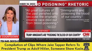 Compilation of Clips Where Jake Tapper Refers To President Trump as Adolf Hitler, Someone Show Kasie