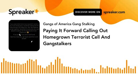 Paying It Forward Calling Out Homegrown Terrorist Cell And Gangstalkers