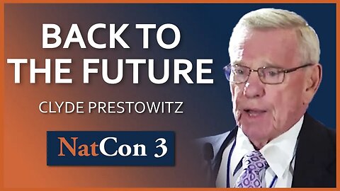 Clyde Prestowitz | Back to the Future | NatCon 3 Miami