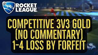 Let's Play Rocket League Gameplay No Commentary Competitive 3v3 Gold 1-4 Loss by Forfeit