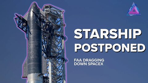 STARSHIP DELAYED BY FAA - AGAIN!