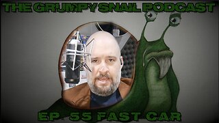 Grumpy Snail Podcast Ep 55