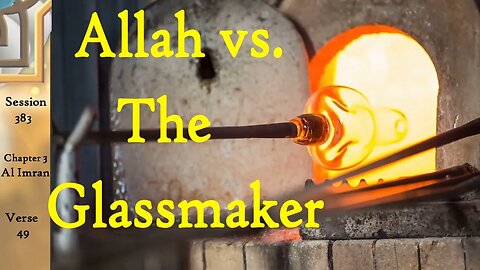 Allah vs. The Glassmaker - Creation in Islam Quran Tafsir