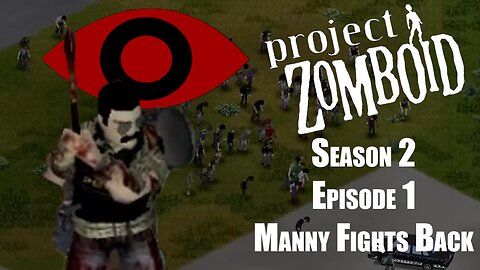 They Know Where You Are - Season 2 Episode 1 - Manny fights back | Project Zomboid