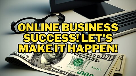 Online Business success! Let's make it happen!