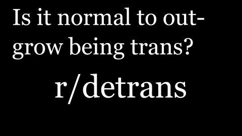 r/detrans | Detransition Stories | Is it normal to outgrow being trans?