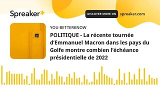 POLITIQUE - La récente tournée d’Emmanuel Macron dans les pays du Golfe montre combien l’échéance pr