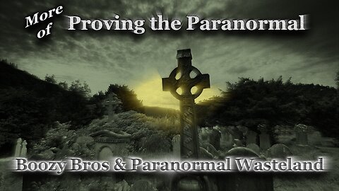 More of Proving The Paranormal with The Boozy Bros & Paranormal Wasteland