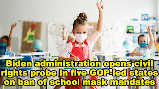 Biden admin opens civil rights probe in five GOP-led states on ban of school mask mandates - JTN Now